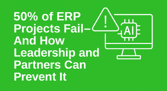 Fifty percent of ERP Projects can fail — How Leadership and Partners Can Prevent It