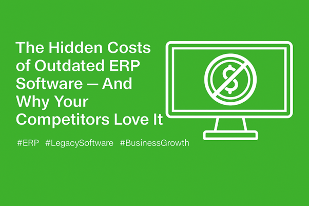 Costs of outdated ERP software and why your competitors love it