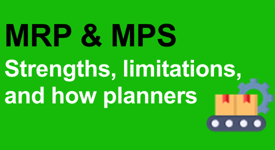 MRP & MPS Strengths, limitations, and how planners must adapt!