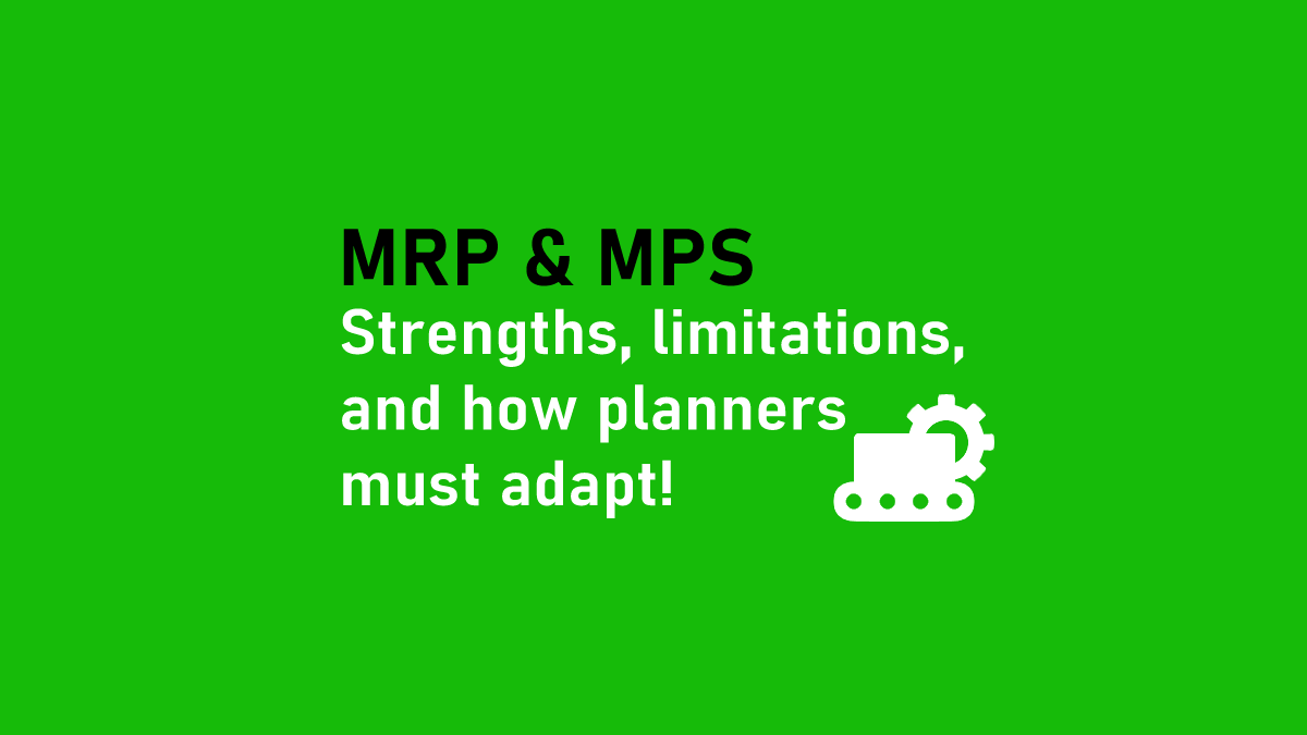 MRP & MPS Strengths, limitations, and how planners must adapt!