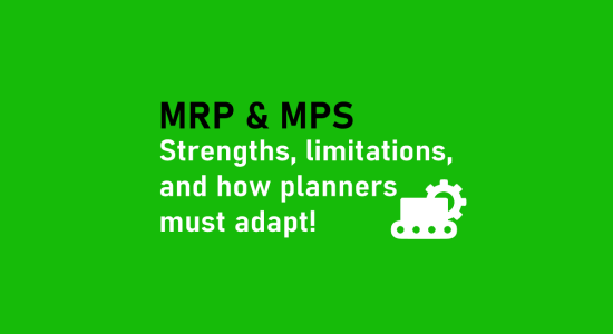 MRP & MPS Strengths, limitations, and how planners must adapt!