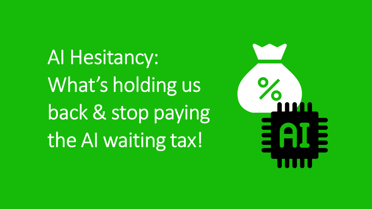 AI Hesitancy What’s holding us back & stop paying the AI waiting tax!