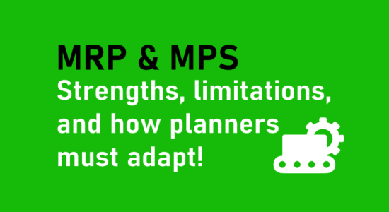 MRP & MPS Strengths, limitations, and how planners must adapt!